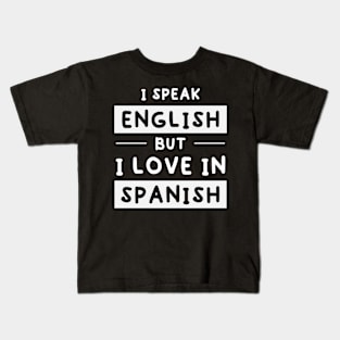 I Speak English But I Love In Spanish Funny speak english Kids T-Shirt